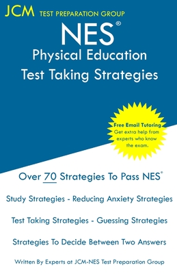 NES Physical Education - Test Taking Strategies: NES 506 Exam - Free Online Tutoring - New 2020 Edition - The latest strategies to pass your exam. - Test Preparation Group, Jcm-Nes