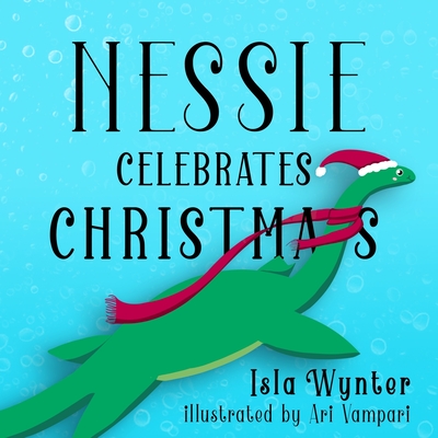 Nessie Celebrates Christmas: A Picture Book - Wynter, Isla