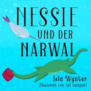 Nessie und der Narwal: Ein Bilderbuch