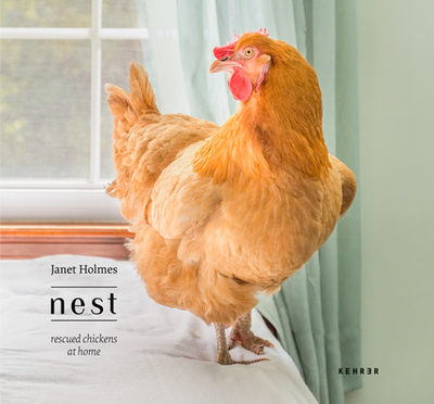 Nest: Rescued Chickens at Home - Holmes, Janet (Photographer)