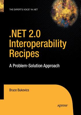 .Net 2.0 Interoperability Recipes: A Problem-Solution Approach - Bukovics, Bruce