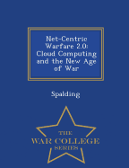 Net-Centric Warfare 2.0: Cloud Computing and the New Age of War - War College Series
