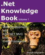 .Net Knowledge Book: Web Development with Asp.Net MVC and Entity Framework: .Net Knowledge Book: Web Development with Asp.Net MVC and Entity Framework
