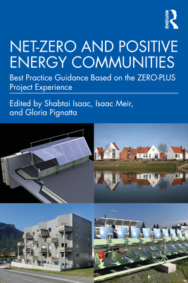 Net-Zero and Positive Energy Communities: Best Practice Guidance Based on the ZERO-PLUS Project Experience - Isaac, Shabtai (Editor), and Meir, Isaac (Editor), and Pignatta, Gloria (Editor)