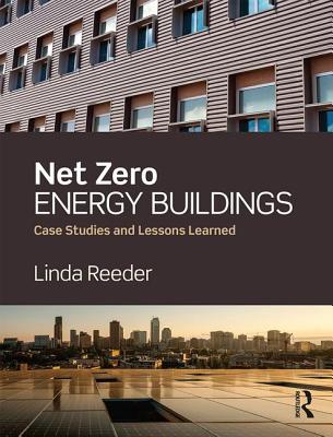 Net Zero Energy Buildings: Case Studies and Lessons Learned - Reeder, Linda