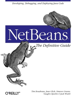 Netbeans: The Definitive Guide - Boudreau, Tim, and Glick, Jesse, and Greene, Simeon