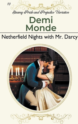 Netherfield Nights with Mr. Darcy: Steamy Pride and Prejudice Variation - Monde, Demi