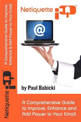 Netiquette IQ: A Comprehensive Guide to Improve, Enhance and Add Power to Your Email - Babicki, Laurie, and Babicki, Paul