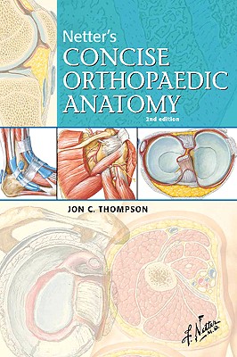 Netter's Concise Orthopaedic Anatomy - Thompson, Jon C