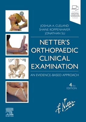 Netter's Orthopaedic Clinical Examination: An Evidence-Based Approach - Cleland, Joshua, PT, PhD, and Koppenhaver, Shane, PT, PhD, and Su, Jonathan, PT, DPT, Lmt