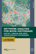 Network Analysis for Book Historians: Digital Labour and Data Visualization Techniques