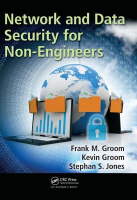 Network and Data Security for Non-Engineers - Groom, Frank M., and Groom, Kevin, and Jones, Stephan S.