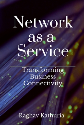 Network as a Service: Transforming Business Connectivity - Raghav Kathuria