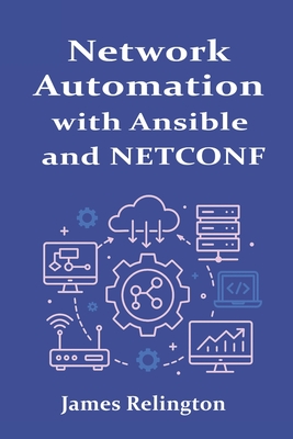 Network Automation with Ansible and NETCONF - Relington, James