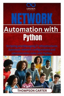 Network Automation with Python: Scripting and Managing IT Infrastructures Automate network configurations and administration tasks with Python