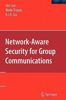 Network-Aware Security for Group Communications - Sun, Yan, and Trappe, Wade, and Liu, K. J. Ray