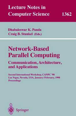 Network-Based Parallel Computing. Communication, Architecture, and Applications: Second International Workshop, Canpc'98, Las Vegas, Nevada, Usa, January 31 - February 1, 1998, Proceedings - Panda, Dhabaleswar K (Editor), and Stunkel, Craig B (Editor)