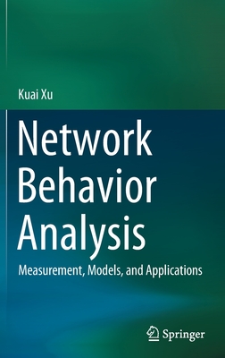 Network Behavior Analysis: Measurement, Models, and Applications - Xu, Kuai
