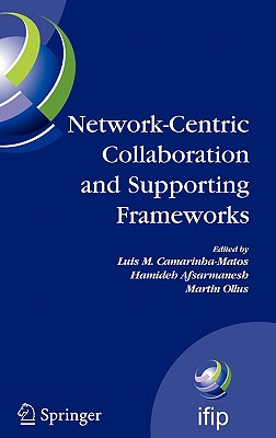 Network-Centric Collaboration and Supporting Frameworks: IFIP TC5 WG 5.5, Seventh IFIP Working Conference on Virtual Enterprises, 25-27 September 2006, Helsinki, Finland - Camarinha-Matos, Luis M (Editor), and Afsarmanesh, Hamideh (Editor), and Ollus, Martin (Editor)