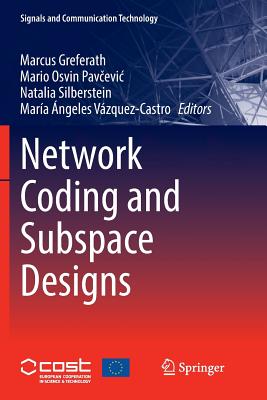 Network Coding and Subspace Designs - Greferath, Marcus (Editor), and Pavcevic, Mario Osvin (Editor), and Silberstein, Natalia (Editor)