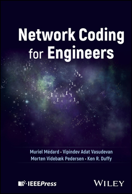 Network Coding for Engineers - Mdard, Muriel, and Vasudevan, Vipindev Adat, and Pedersen, Morten Videbk