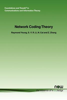 Network Coding Theory - Yeung, Raymond, and Li, S-Y, and Cai, N