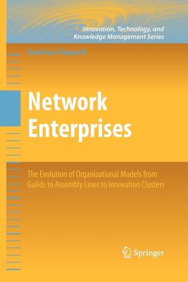 Network Enterprises: The Evolution of Organizational Models from Guilds to Assembly Lines to Innovation Clusters - Dioguardi, Gianfranco