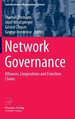 Network Governance: Alliances, Cooperatives and Franchise Chains - Ehrmann, Thomas (Editor), and Windsperger, Josef (Editor), and Cliquet, Grard (Editor)