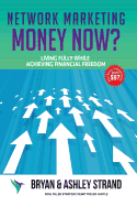 Network Marketing Money Now?: Living Fully While Creating Financial Freedom