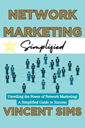 Network Marketing Simplified: "Unveiling the Power of Network Marketing: A Simplified Guide to Success"