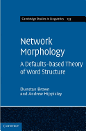Network Morphology: A Defaults-based Theory of Word Structure