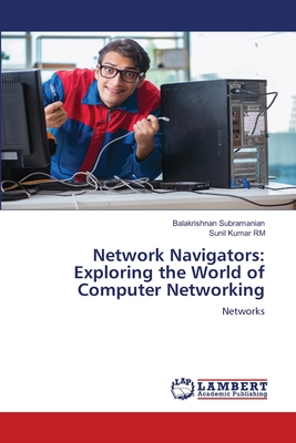 Network Navigators: Exploring the World of Computer Networking - Subramanian, Balakrishnan, and Rm, Sunil Kumar