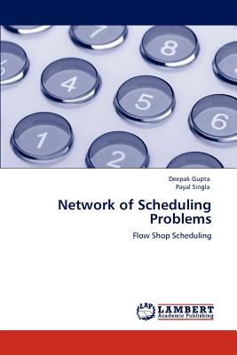 Network of Scheduling Problems - Gupta, Deepak, Od, and Singla, Payal