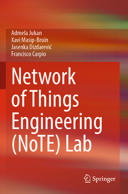 Network of Things Engineering (NoTE) Lab - Jukan, Admela, and Masip-Bruin, Xavi, and Dizdarevic, Jasenka