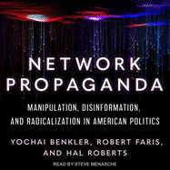 Network Propaganda: Manipulation, Disinformation, and Radicalization in American Politics