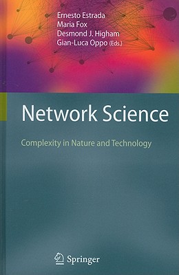 Network Science: Complexity in Nature and Technology - Estrada, Ernesto (Editor), and Fox, Maria (Editor), and Higham, Desmond J (Editor)