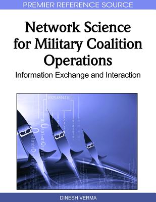 Network Science for Military Coalition Operations: Information Exchange and Interaction - Verma, Dinesh (Editor)