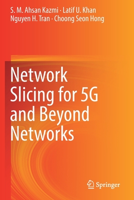 Network Slicing for 5g and Beyond Networks - Kazmi, S M Ahsan, and Khan, Latif U, and Tran, Nguyen H