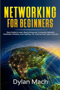 Networking for Beginners: Easy Guide to Learn Basic/Advanced Computer Network, Hardware, Wireless, and Cabling. LTE, Internet, and Cyber Security