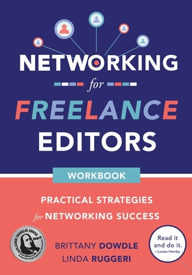 Networking for Freelance Editors: Practical Strategies for Networking Success - Dowdle, Brittany, and Ruggeri, Linda, and Martin, Melinda (Designer)