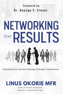 Networking for Results: Unlocking Your Success through Strategic Connections