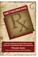 Networking RX: Age-Old Prescriptions for Developing Healthy Business Relationships