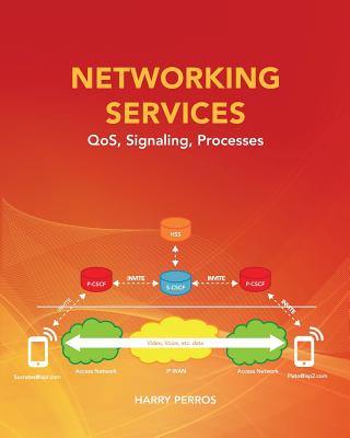 Networking Services: QoS, Signaling, Processes - Perros, Harry