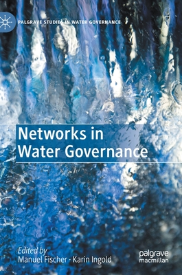 Networks in Water Governance - Fischer, Manuel (Editor), and Ingold, Karin (Editor)