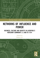 Networks of Influence and Power: Business, Culture and Identity in Liverpool's Merchant Community, c.1800 to 1914