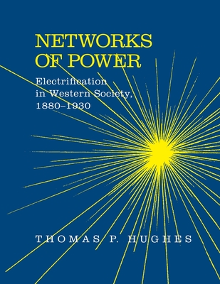 Networks of Power: Electrification in Western Society, 1880-1930 - Hughes, Thomas Parker