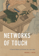 Networks of Touch: A Tactile History of Chinese Art, 1790-1840