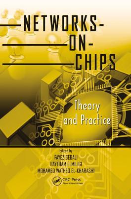 Networks-on-Chips: Theory and Practice - Gebali, Fayez (Editor), and Elmiligi, Haytham (Editor), and El-Kharashi, Mohamed Watheq (Editor)