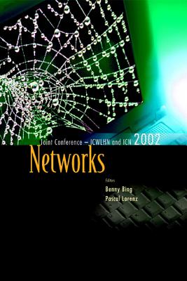 Networks, the Proceedings of the Joint International Conference on Wireless LANs and Home Networks (Icwlhn 2002) & Networking (Icn 2002) - Bing, Benny (Editor), and Lorenz, Pascal (Editor)