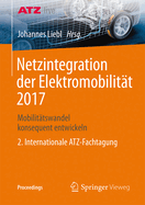 Netzintegration Der Elektromobilit?t 2017: Mobilit?tswandel Konsequent Entwickeln - 2. Internationale Atz-Fachtagung